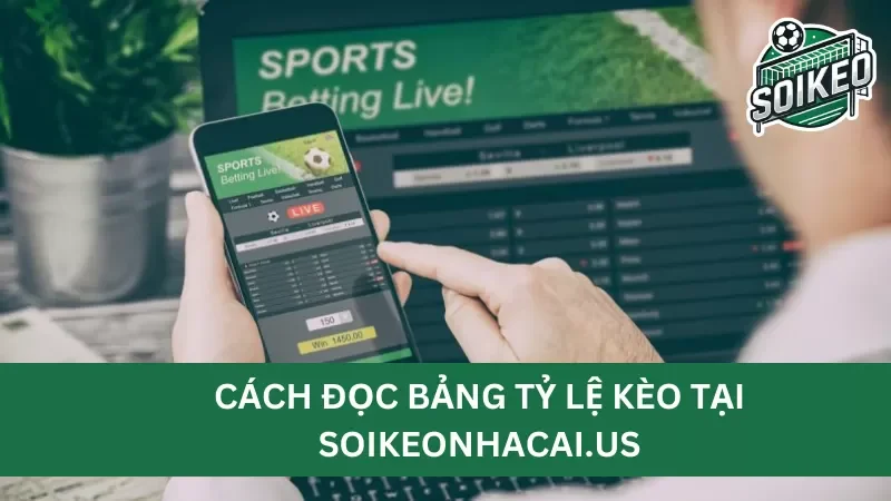 cách đọc bảng tỷ lệ kèo tại Soikeonhacai.news