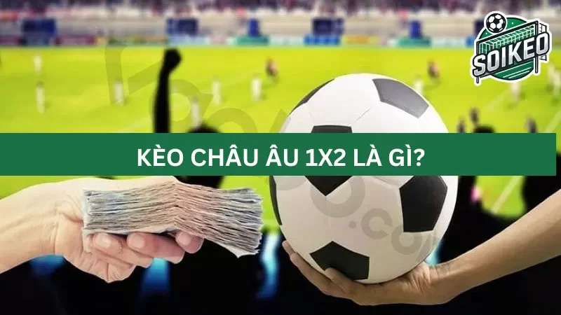 Giải thích về kèo Châu Âu là gì?