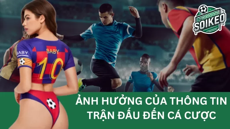 Ảnh hưởng của thông tin trước trận đấu đến cá cược