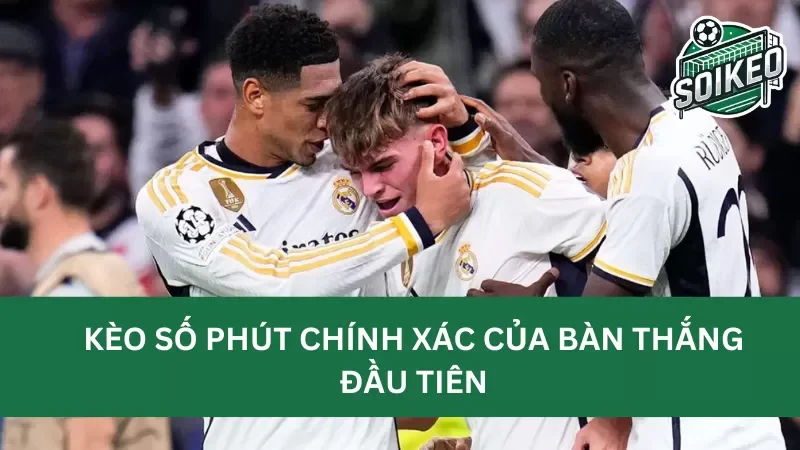 Tìm hiểu khái niệm kèo số phút chính xác của bàn thắng đầu tiên (exact time of first goal)