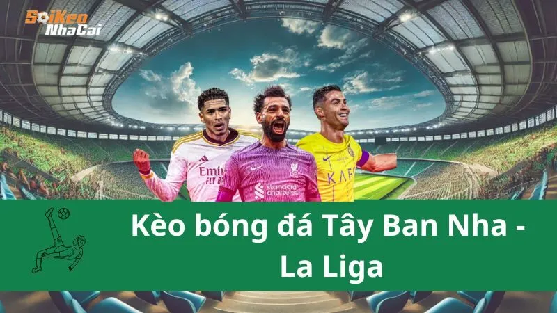 Kèo bóng đá Tây Ban Nha - La Liga