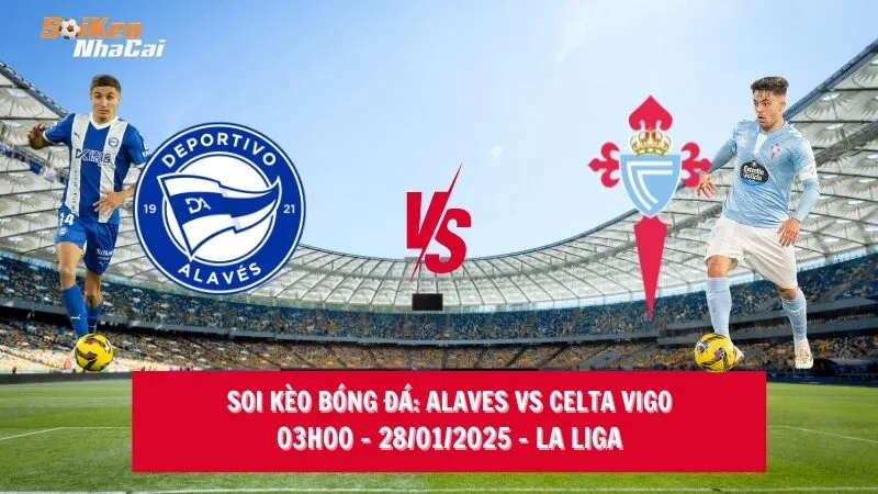 Soi kèo nhà cái Alaves vs Celta Vigo - 03h00 - 28/01/2025 - La Liga