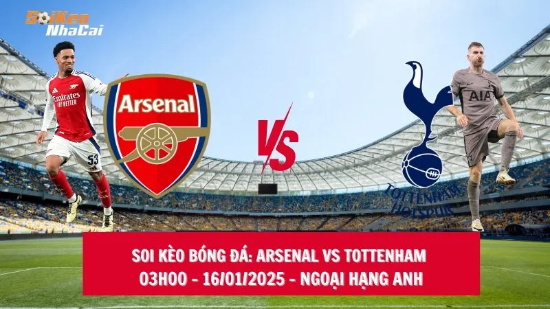 Soi kèo nhà cái Arsenal vs Tottenham - 03h00 - 16/01/2025 - Ngoại hạng Anh