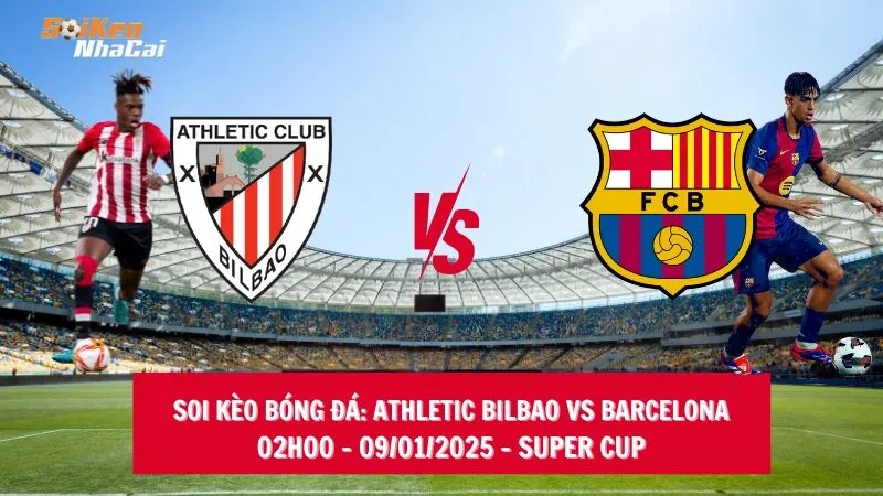 Soi kèo nhà cái Athletic Bilbao vs Barcelona - 02h00 - 09/01/2025 - Super Cup