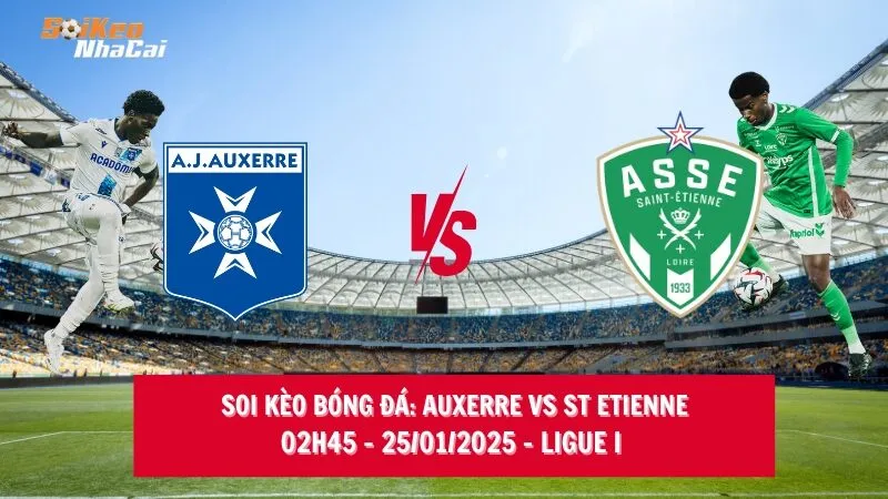 Soi kèo nhà cái Auxerre vs St Etienne - 02h45 - 25/01/2025 - Ligue I