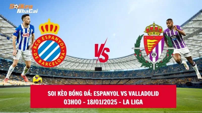 Soi kèo nhà cái Espanyol vs Valladolid - 03h00 - 18/01/2025 - La Liga