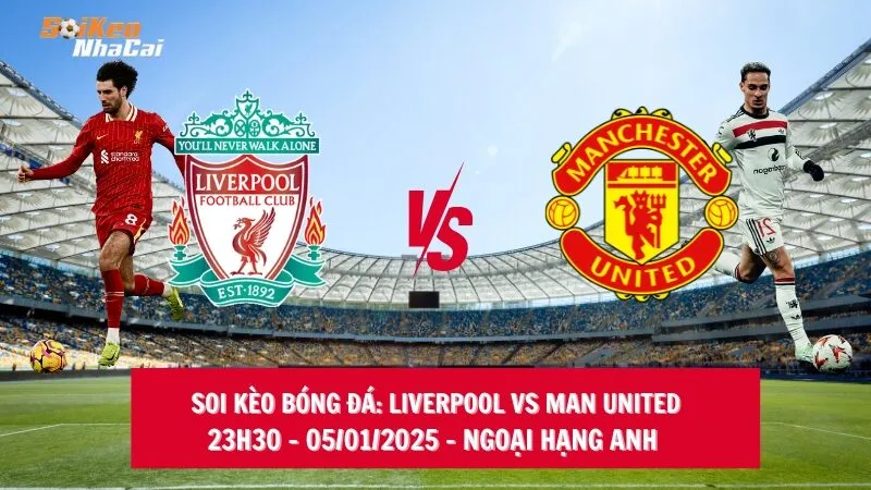 Soi kèo nhà cái Liverpool vs Man United - 23h30 - 05/01/2025 - Ngoại hạng Anh