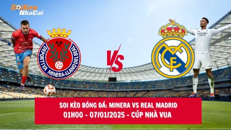 Soi kèo nhà cái Minera vs Real Madrid - 01h00 - 07/01/2025 - Cúp nhà Vua