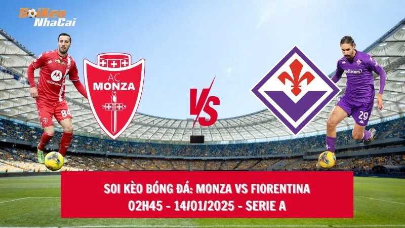 Soi kèo nhà cái Monza vs Fiorentina - 02h45 - 14/01/2025 - Serie A