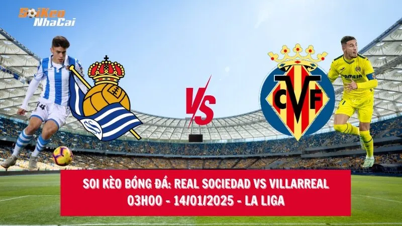 Soi kèo nhà cái Real Sociedad vs Villarreal - 03h00 - 14/01/2025 - La Liga