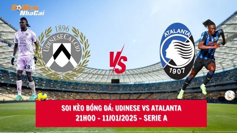 Soi kèo nhà cái Udinese vs Atalanta – 21h00 – 11/01/2025 – Serie A